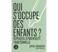 Qui s'occupe des enfants ?: Repenser la parentalité traditionnelle