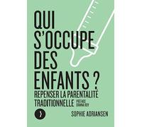 Qui s'occupe des enfants ?: Repenser la parentalité traditionnelle