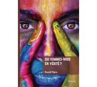 Qui sommes-nous en vérité ? - Daniël Vigne - Edilivre-Aparis - broché - Essai