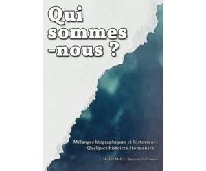 Qui sommes-nous ?: Mélanges biographiques et historiques - Quelques histoires étonnantes