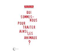 Qui sommes-nous pour traiter les animaux ainsi ?