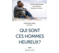 Qui Sont Ces Hommes Heureux ? - Traité De Psychologie Des Hommes Heureux En Amour