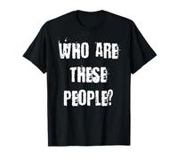 Qui sont Ces Personnes ? T-Shirt