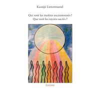 Qui sont les maîtres ascensionnés ? Que sont les rayons sacrés ?