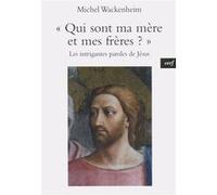 Qui sont ma mère et mes frères ? Michel Wackenheim (Auteur)