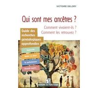 Qui sont mes ancêtres et comment vivaient-ils ? Guide des recherches généalogiques approfondies - Victoire Delory - Puits Fleuri - broché - Guide