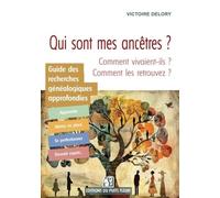 Qui Sont Mes Ancêtres ? - Guide Des Recherches Généalogiques Approfondies