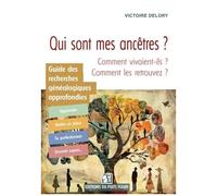 Qui Sont Mes Ancêtres ? - Guide Des Recherches Généalogiques Approfondies