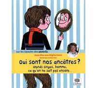 Qui sont nos ancêtres ?: Grand singe, homme, ce qu'on ne sait pas encore...