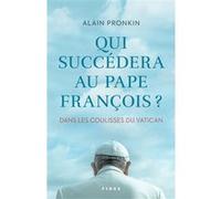 Qui succèdera au pape François Alain Pronkin (Auteur)