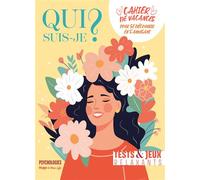 Qui Suis-Je ? Cahier De Vacances Pour Se Découvrir En S'amusant - Tests & Jeux Relaxants