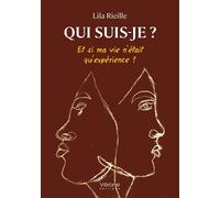 Qui suis-je ? Et si ma vie n'était qu'expérience ? - Lila Rieille - Verone Eds - broché - Guide