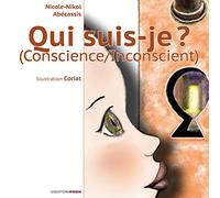 Qui suis-je ? : la conscience, l'inconscient
