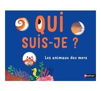 Qui suis-je ? Les animaux des mers Anne-Sophie Baumann (Auteur), Marie Paruit (Illustration)