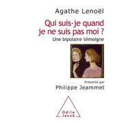 Qui suis-je quand je ne suis pas moi? Une bipolaire témoigne - Agathe Lenoël - Odile Jacob - broché - Essai