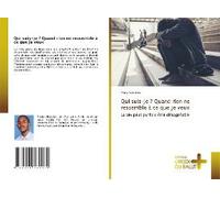 Qui Suis-Je ? Quand Rien Ne Ressemble À Ce Que Je Veux