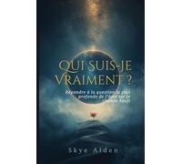 Qui Suis-Je Vraiment ?: Répondre à la Question la Plus Profonde de l'Âme sur le Chemin Soufi
