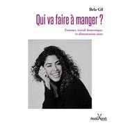 Qui va faire à manger ? Femmes, travail domestique et alimentation saine - Bela Gil - Anacaona - broché - Essai