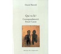 Qui va là ? Correspondance Freud/Lacan - Daniel Bartoli - Des Crepuscules Eds - broché - Essai