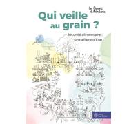 Qui veille au grain ?: Sécurité alimentaire : une affaire d’État
