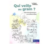 Qui Veille Au Grain ? - Sécurité Alimentaire : Une Affaire D'etat