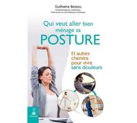 Qui Veut Aller Bien Ménage Sa Posture - Et Autres Chemins Pour Vivre Sans Douleurs