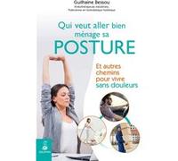 Qui veut aller bien ménage sa posture – Et autres chemins pour vivre sans douleurs