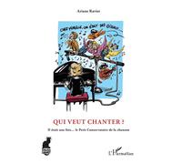 Qui veut chanter ? Il était une fois... le Petit Conservatoire de la chanson - Ariane Ravier - L'harmattan - broché - Récit