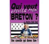 Qui Veut Épouser Mon Breton ?: Une Comédie Qui Donne Faim !