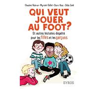 Qui veut jouer au foot ? Et autres histoires d'égalité pour les filles et les garçons