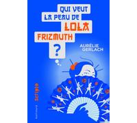 Qui veut la peau de Lola Frizmuth ?