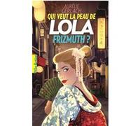 Qui veut la peau de Lola Frizmuth ? Aurélie Gerlach (Auteur)