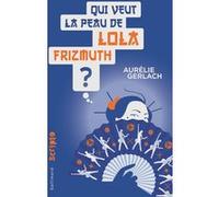 Qui veut la peau de Lola Frizmuth ? Aurélie Gerlach (Auteur)