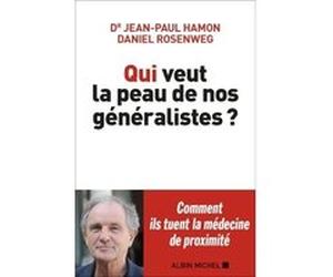 Qui veut la peau de nos généralistes ? Jean-Paul Hamon (Auteur), Daniel Rosenweg (Auteur)