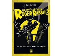 Gary K. Wolf – Qui veut la peau de Roger Rabbit ? – Roman – Ynnis Éditions, broché