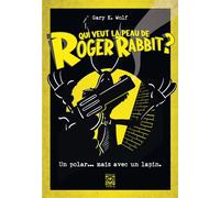 Qui veut la peau de Roger Rabbit ? - Gary K. Wolf - Ynnis Editions - broché - Roman