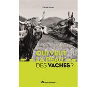 Qui veut la peau des vaches ? - Claude Aubert - Terre Vivante - relié - Beau livre