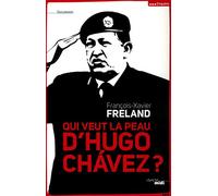 Qui veut la peau d'Hugo Chavez ?
