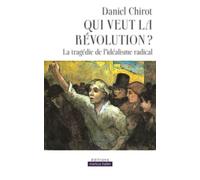 Qui veut la révolution ? La tragédie de l'idéalisme radical - Daniel Chirot - Markus Haller - broché - Essai