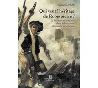Qui veut l'héritage de Robespierre ? La révolution française dans la littérature allemande et française - Kornelia Papp - Trois Colonnes - broché - Essai