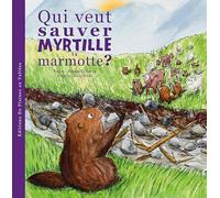 Qui veut sauver Myrtille la marmotte ?