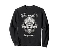 Qui Veut Vivre éternellement (Graphique Mexicain) Sweatshirt