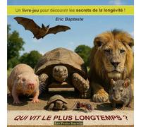 Qui vit le plus longtemps?: Un livre-jeu pour découvrir les secrets de la longévité