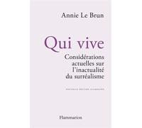 Qui vive Considérations actuelles sur l'inactualité du surréalisme - Annie Le Brun - Flammarion - broché - Essai