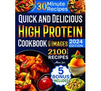 Quick And Delicious High Protein Recipes Cookbook With Images: 2100 Days Of Nutritious Meals With Stunning Photos Easy-To-Make In Less Than 30 Minutes Your Best Guide To A Healthy Eating Lifestyle