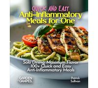Quick and Easy Anti-Inflammatory Meals for One: Solo Dining, Maximum Flavor - 100+ Quick and Easy Anti-Inflammatory Meals