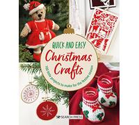 Quick and Easy Christmas Crafts: 100 Gifts & Decorations to Make for the Festive Season