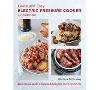 Quick and Easy Electric Pressure Cooker Cookbook by Barbara Schieving Barbara Schieving (Auteur)