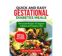 Quick And Easy Gestational Diabetes Meals: Flavorful Recipes To Support A Balanced Pregnancy Diet