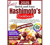 Quick and Easy Hashimotos Cookbook: A 28 Days Healing Meal Plan for Thyroiditis, Boost Energy, Hormone balance and Lose Weight, with Simple Recipes and Transformative Strategies